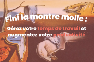 Comment gérer son temps de travail ? On vous donnes les méthodes